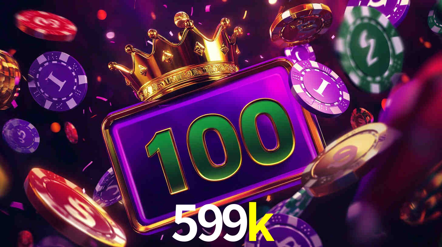 Explore as vantagens do 599k: serviço profissional e confiabilidade