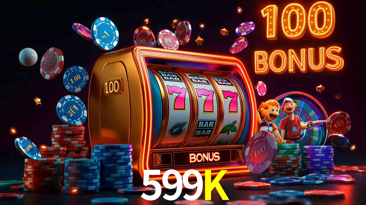 599K com Bônus especiais