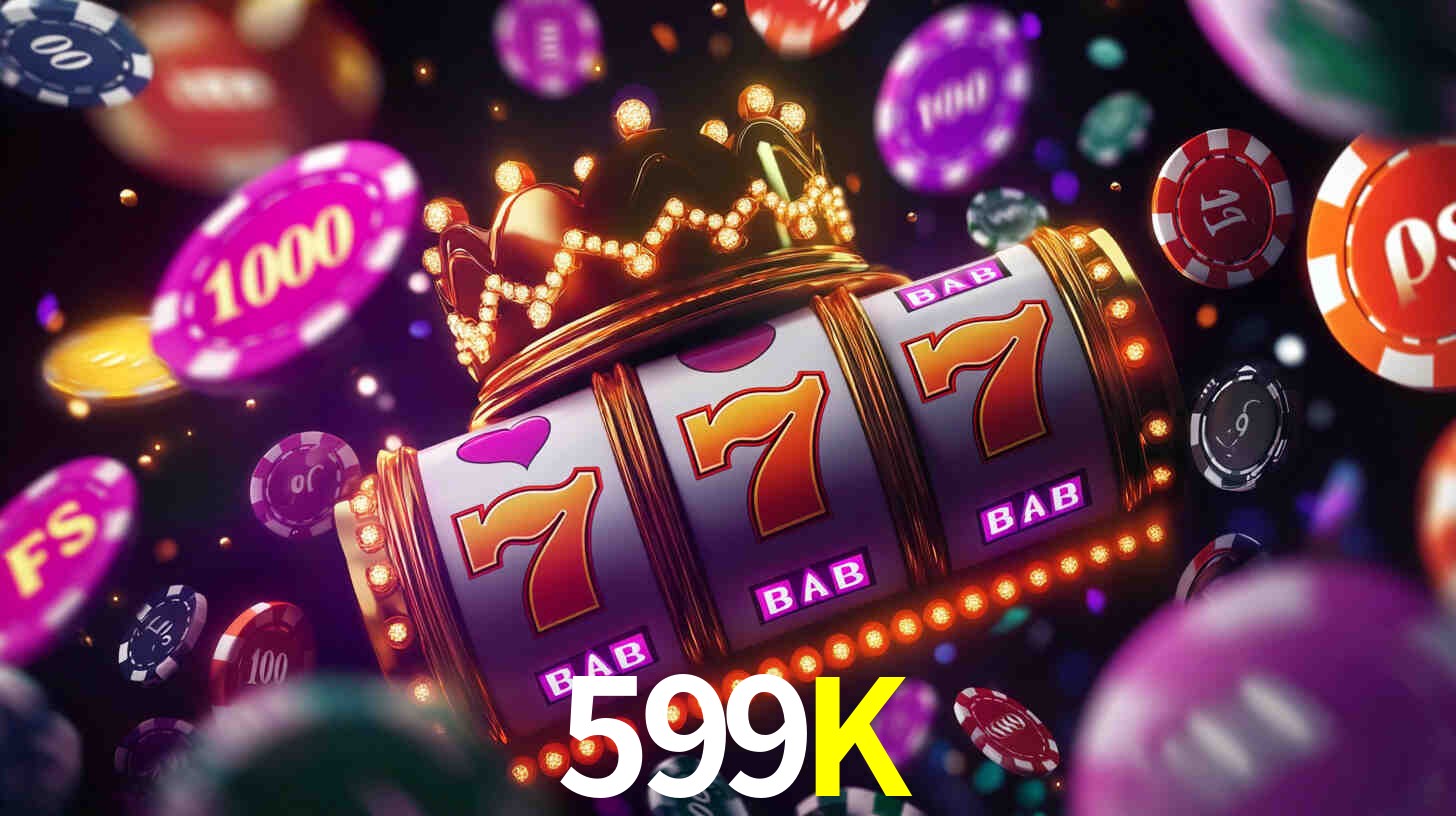 Apostas altas nos Slots 599K